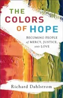 Die Farben der Hoffnung: Wie wir Menschen der Barmherzigkeit, Gerechtigkeit und Liebe werden - The Colors of Hope: Becoming People of Mercy, Justice, and Love