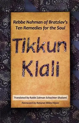 Tikkun Klali: Rebbe Nahman von Bratzlavs Zehn Heilmittel für die Seele - Tikkun Klali: Rebbe Nahman of Bratzlav's Ten Remedies for the Soul