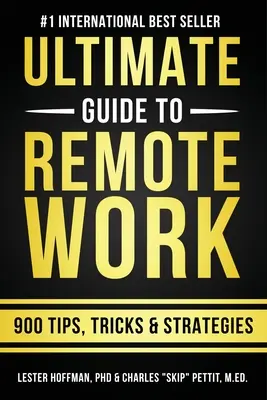 Der ultimative Leitfaden für Fernarbeit: 900 Tipps, Strategien und Einblicke - The Ultimate Guide To Remote Work: 900 Tips, Strategies and Insights