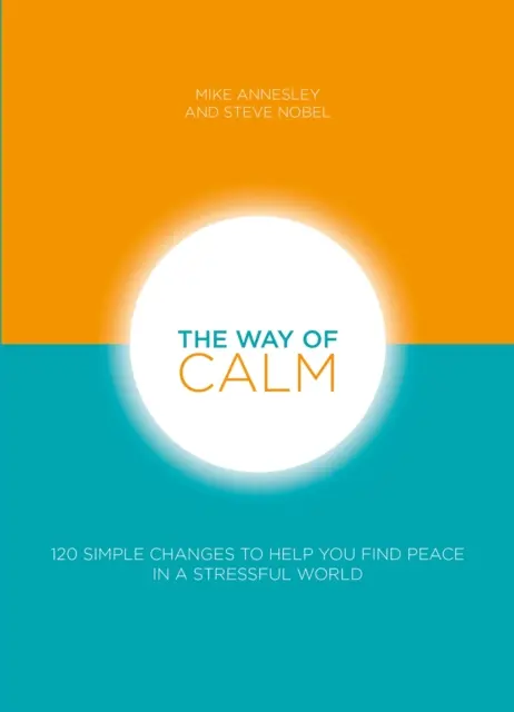 Der Weg der Gelassenheit: 120 einfache Veränderungen, die Ihnen helfen, in einer stressigen Welt Frieden zu finden - The Way of Calm: 120 Simple Changes to Help You Find Peace in a Stressful World