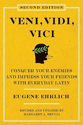 Veni, Vidi, Vici (Zweite Auflage): Bezwingen Sie Ihre Feinde und beeindrucken Sie Ihre Freunde mit alltäglichem Latein - Veni, Vidi, Vici (Second Edition): Conquer Your Enemies and Impress Your Friends with Everyday Latin