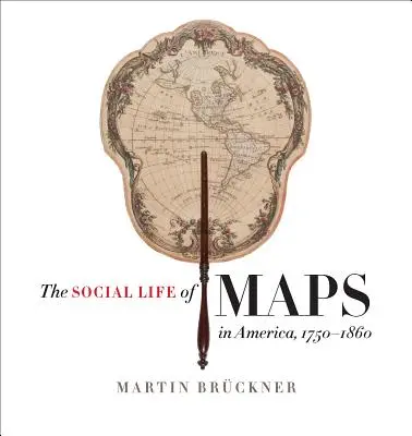 Das soziale Leben der Karten in Amerika, 1750-1860 - The Social Life of Maps in America, 1750-1860