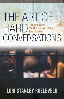 Die Kunst der schwierigen Gespräche: Biblische Werkzeuge für die schwierigen Gespräche, auf die es ankommt - The Art of Hard Conversations: Biblical Tools for the Tough Talks That Matter
