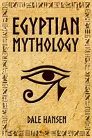 Ägyptische Mythologie: Geschichten über ägyptische Götter, Göttinnen, Pharaonen und das Erbe des alten Ägypten - Egyptian Mythology: Tales of Egyptian Gods, Goddesses, Pharaohs, & the Legacy of Ancient Egypt