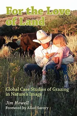 Aus Liebe zum Land: Globale Fallstudien zur Weidewirtschaft nach dem Vorbild der Natur - For the Love of Land: Global Case Studies of Grazing in Nature's Image
