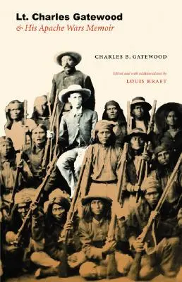 Leutnant Charles Gatewood und seine Apachenkriegs-Erinnerungen - Lt. Charles Gatewood & His Apache Wars Memoir