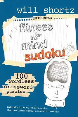 Will Shortz präsentiert Fitness für den Geist Sudoku: 100 wortlose Kreuzworträtsel - Will Shortz Presents Fitness for the Mind Sudoku: 100 Wordless Crossword Puzzles