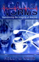 Eine Dose Würmer: Die Integrität von Ärzten in Frage stellen - A Can of Worms: Questioning the Integrity of Doctors