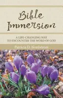 Eintauchen in die Bibel: Ein lebensverändernder Weg, dem Wort Gottes zu begegnen - Bible Immersion: A Life-Changing Way to Encounter the Word of God