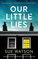 Unsere kleinen Lügen: Ein absolut fesselnder Psychothriller mit einer brillanten Wendung - Our Little Lies: An absolutely gripping psychological thriller with a brilliant twist