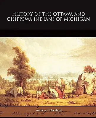 Geschichte der Ottawa- und Chippewa-Indianer von Michigan - History of the Ottawa and Chippewa Indians of Michigan