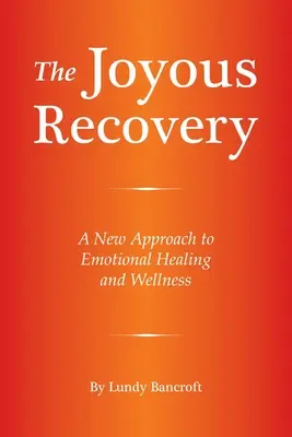 Die freudige Genesung: Ein neuer Ansatz für emotionale Heilung und Wohlbefinden - The Joyous Recovery: A New Approach to Emotional Healing and Wellness