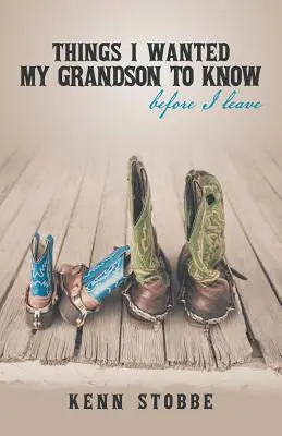 Dinge, die mein Enkel wissen sollte, bevor ich gehe - Things I Wanted My Grandson to Know Before I Leave