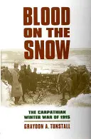 Blut im Schnee: Der Karpaten-Winterkrieg von 1915 - Blood on the Snow: The Carpathian Winter War of 1915
