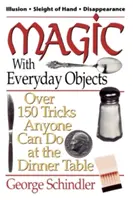 Magie mit alltäglichen Gegenständen: Über 150 Tricks, die jeder am Esstisch ausführen kann - Magic with Everyday Objects: Over 150 Tricks Anyone Can Do at the Dinner Table