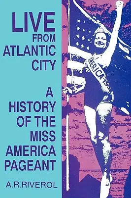 Live aus Atlantic City: Die Miss America-Wahl vor, nach und trotz des Fernsehens - Live from Atlantic City: The Miss America Pageant Before, After, and In Spite of Television