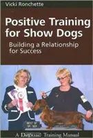 Positives Training für Ausstellungshunde: Aufbau einer Beziehung für den Erfolg - Positive Training for Show Dogs: Building a Relationship for Success