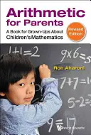Arithmetik für Eltern: Ein Buch für Erwachsene über Kindermathematik (überarbeitete Ausgabe) - Arithmetic for Parents: A Book for Grown-Ups about Children's Mathematics (Revised Edition)