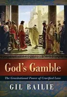Gottes Glücksspiel: Die Anziehungskraft der gekreuzigten Liebe - God's Gamble: The Gravitational Power of Crucified Love