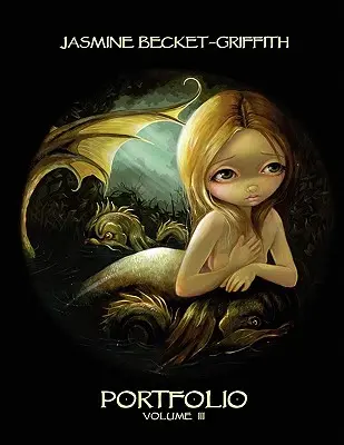 Jasmine Becket-Griffith: Portfolio Drei - Jasmine Becket-Griffith: Portfolio Three