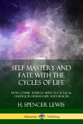 Selbstbeherrschung und Schicksal mit den Zyklen des Lebens: Wie die kosmische Energie den zyklischen Wandel im menschlichen Leben und in der Gesundheit beeinflusst - Self Mastery and Fate with the Cycles of Life: How Cosmic Energy Affects Cyclical Change in Human Life and Health