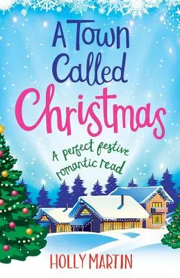 Eine Stadt namens Weihnachten: Eine perfekte romantische Festtagslektüre - A Town Called Christmas: A perfect festive romantic read