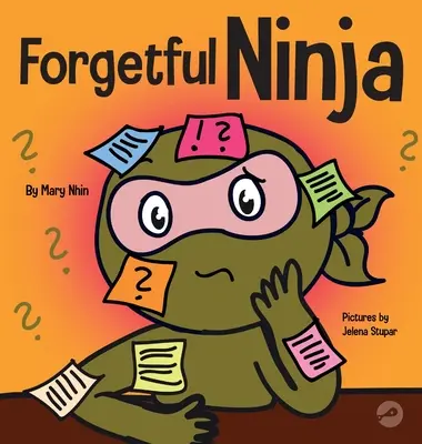 Vergesslicher Ninja: Ein Kinderbuch über die Verbesserung von Gedächtnisfähigkeiten - Forgetful Ninja: A Children's Book About Improving Memory Skills