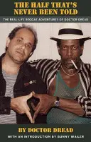 Die Hälfte, die nie erzählt wurde: Die realen Reggae-Abenteuer von Doktor Dread - The Half That's Never Been Told: The Real-Life Reggae Adventures of Doctor Dread