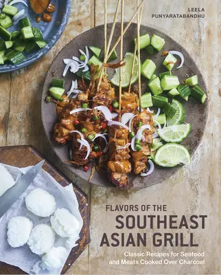 Die Aromen des südostasiatischen Grills: Klassische Rezepte für Meeresfrüchte und Fleisch über Holzkohle gegrillt [Ein Kochbuch] - Flavors of the Southeast Asian Grill: Classic Recipes for Seafood and Meats Cooked Over Charcoal [A Cookbook]