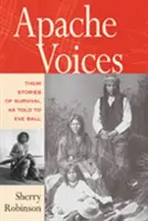 Apachenstimmen Ihre Geschichten vom Überleben, erzählt von Eve Ball - Apache Voices Their Stories of Survival as Told to Eve Ball