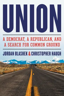 Die Union: Ein Demokrat, ein Republikaner und die Suche nach einer gemeinsamen Basis - Union: A Democrat, a Republican, and a Search for Common Ground