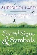 Heilige Zeichen & Symbole: Erwachen Sie zu den Botschaften und Synchronizitäten, die Sie umgeben - Sacred Signs & Symbols: Awaken to the Messages & Synchronicities That Surround You