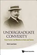 Konvexität im Grundstudium: Von Fourier und Motzkin zu Kuhn und Tucker - Undergraduate Convexity: From Fourier and Motzkin to Kuhn and Tucker