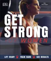 Stark werden für Frauen - Schwer heben, hart trainieren, Ergebnisse sehen - Get Strong For Women - Lift Heavy, Train Hard, See Results