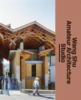 Wang Shu und das Amateur-Architekturstudio - Wang Shu and Amateur Architecture Studio