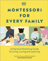 Montessori für jede Familie - Ein praktischer Leitfaden für Eltern zum Leben, Lieben und Lernen - Montessori For Every Family - A Practical Parenting Guide To Living, Loving And Learning