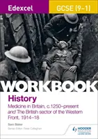 Edexcel GCSE (9-1) Geschichte Arbeitsbuch: Medicine in Britain, c1250-present und The British sector of the Western Front, 1914-18 - Edexcel GCSE (9-1) History Workbook: Medicine in Britain, c1250-present and The British sector of the Western Front, 1914-18