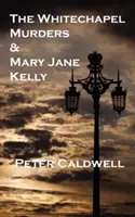 Die Whitechapel-Morde und Mary Jane Kelly - The Whitechapel Murders & Mary Jane Kelly