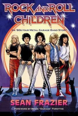 Rock and Roll-Kinder: Eine 80er-Jahre-Hair-Metal-Garagenband-Geschichte - Rock and Roll Children: An 80s Hair Metal Garage Band Story