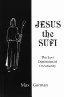 Jesus der Sufi - Die verlorene Dimension des Christentums - Jesus the Sufi - The Lost Dimension of Christianity