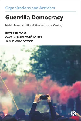 Guerrilla-Demokratie: Mobile Macht und Revolution im 21. Jahrhundert - Guerrilla Democracy: Mobile Power and Revolution in the 21st Century