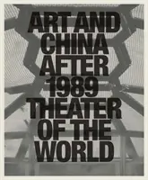 Kunst und China nach 1989: Theater der Welt - Art and China After 1989: Theater of the World