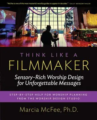 Denken Sie wie ein Filmemacher: Sensationsreiche Gottesdienstgestaltung für unvergessliche Botschaften - Think Like a Filmmaker: Sensory-Rich Worship Design for Unforgettable Messages