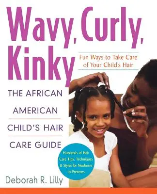 Wellig, lockig, kraus: Der Leitfaden für die Haarpflege des afroamerikanischen Kindes - Wavy, Curly, Kinky: The African American Child's Hair Care Guide