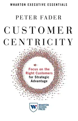 Kundenzentrierung: Strategischer Vorteil durch Konzentration auf die richtigen Kunden - Customer Centricity: Focus on the Right Customers for Strategic Advantage