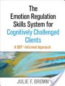 Das Emotionsregulierungs-Fertigkeitssystem für kognitiv herausgeforderte Klienten: Ein Dbt-informierter Ansatz - The Emotion Regulation Skills System for Cognitively Challenged Clients: A Dbt-Informed Approach