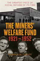 Miners' Welfare Fund 1921-1952 - Das größte Stück Sozialreform seiner Zeit - Miners' Welfare Fund 1921-1952 - The Greatest Piece of Social Reform of its Time