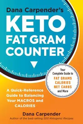 Dana Carpender's Keto Fat Gram Counter: Die Kurzanleitung zum Ausgleich Ihrer Makros und Kalorien - Dana Carpender's Keto Fat Gram Counter: The Quick-Reference Guide to Balancing Your Macros and Calories