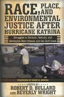 Rasse, Ort und Umweltgerechtigkeit nach dem Hurrikan Katrina: Kämpfe um die Rückgewinnung, den Wiederaufbau und die Wiederbelebung von New Orleans und der Golfküste - Race, Place, and Environmental Justice After Hurricane Katrina: Struggles to Reclaim, Rebuild, and Revitalize New Orleans and the Gulf Coast
