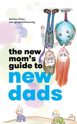 Der Leitfaden für frischgebackene Mütter und Väter - The New Mom's Guide to New Dads